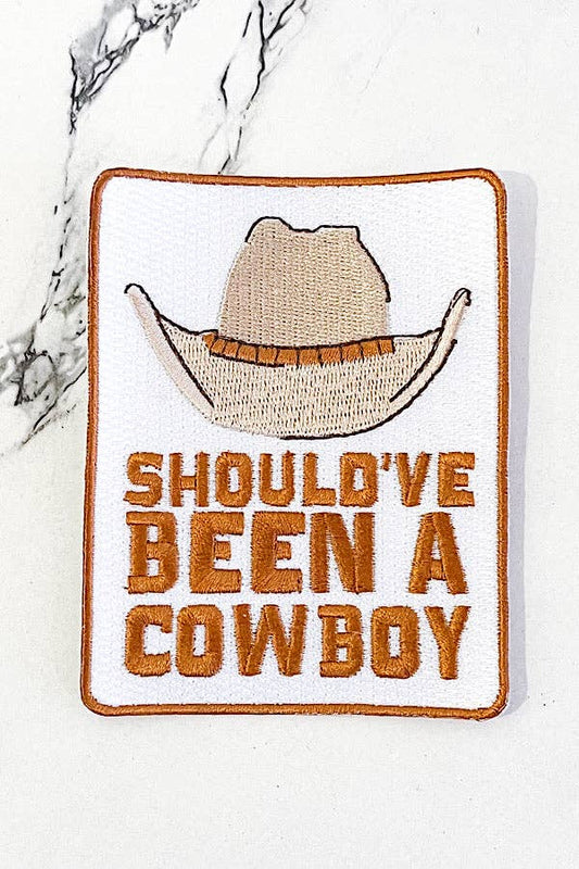 Should've Been A Cowboy Embroidered Patch